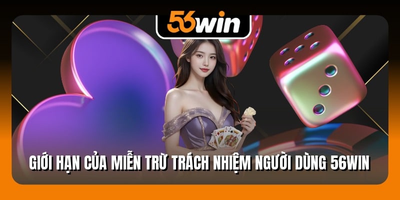 Giới hạn của miễn trừ trách nhiệm người dùng 56Win