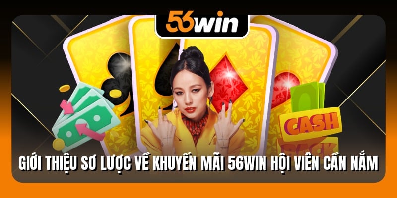 Giới thiệu sơ lược về khuyến mãi 56Win hội viên cần nắm