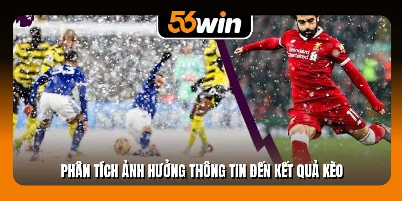 Phân tích ảnh hưởng thông tin đến kết quả kèo